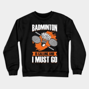 Badminton Is Calling And I Must Go Crewneck Sweatshirt